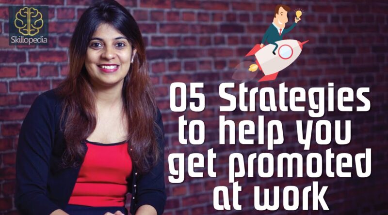 Strategies to help you get promoted at work – Personality Development and Interpersonal skills
