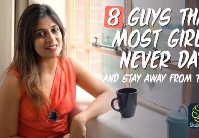 8 Guys most Girls don’t like to date & Stay away from – Dating Tips for Girls- Self-Improvement